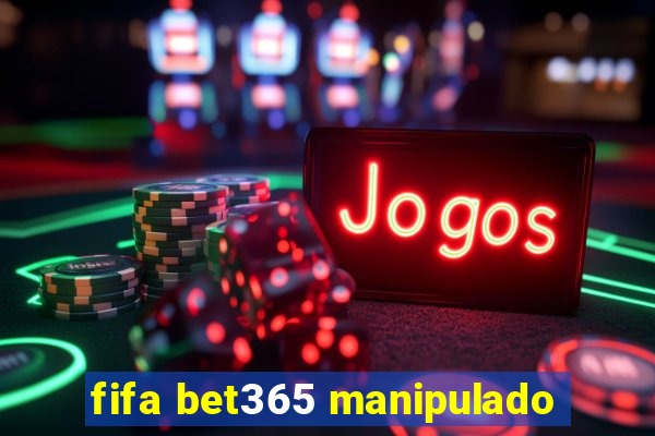 fifa bet365 manipulado